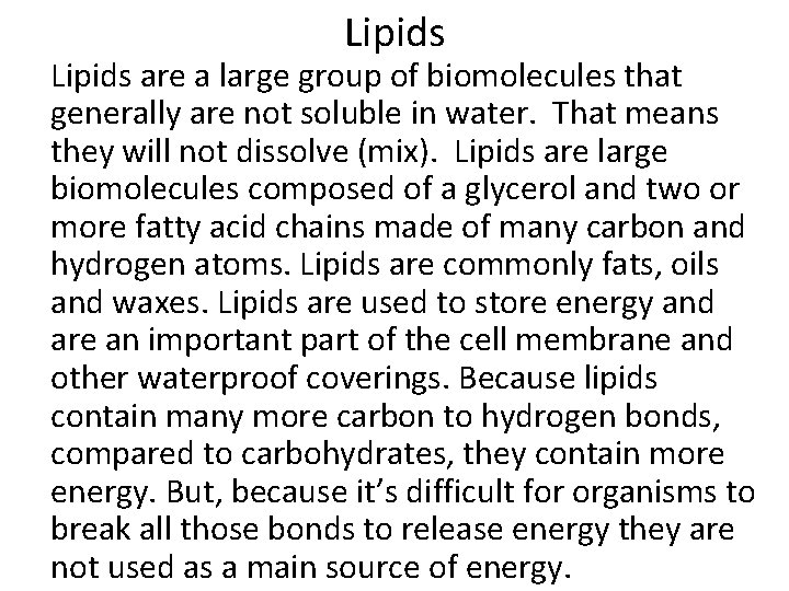 Lipids are a large group of biomolecules that generally are not soluble in water. Lipids are a large group of biomolecules that generally are not soluble in water.