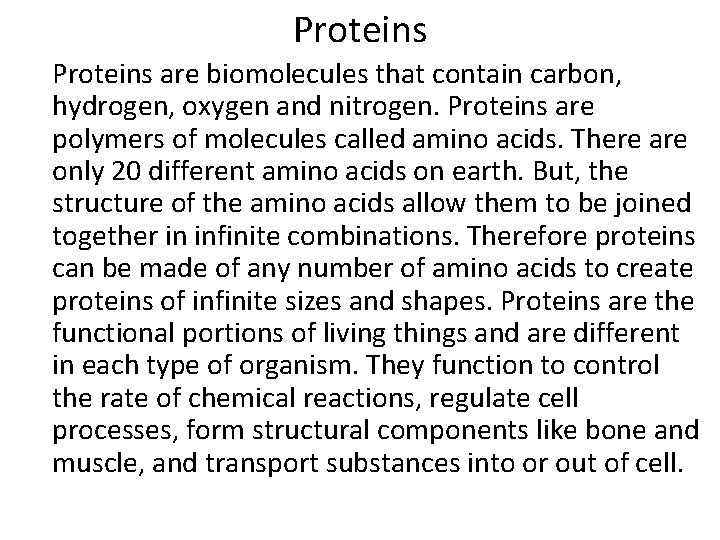 Proteins are biomolecules that contain carbon, hydrogen, oxygen and nitrogen. Proteins are polymers of Proteins are biomolecules that contain carbon, hydrogen, oxygen and nitrogen. Proteins are polymers of