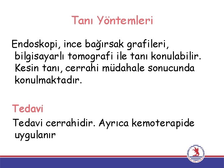 Tanı Yöntemleri Endoskopi, ince bağırsak grafileri, bilgisayarlı tomografi ile tanı konulabilir. Kesin tanı, cerrahi