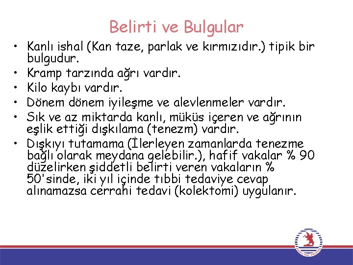 Belirti ve Bulgular • Kanlı ishal (Kan taze, parlak ve kırmızıdır. ) tipik bir