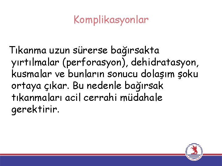 Komplikasyonlar Tıkanma uzun sürerse bağırsakta yırtılmalar (perforasyon), dehidratasyon, kusmalar ve bunların sonucu dolaşım şoku