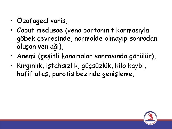  • Özofageal varis, • Caput medusae (vena portanın tıkanmasıyla göbek çevresinde, normalde olmayıp