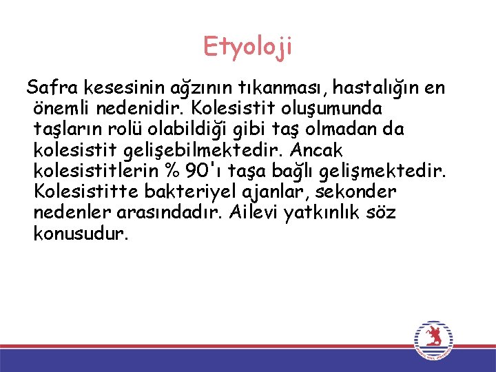 Etyoloji Safra kesesinin ağzının tıkanması, hastalığın en önemli nedenidir. Kolesistit oluşumunda taşların rolü olabildiği