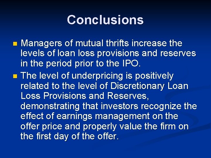 Conclusions Managers of mutual thrifts increase the levels of loan loss provisions and reserves