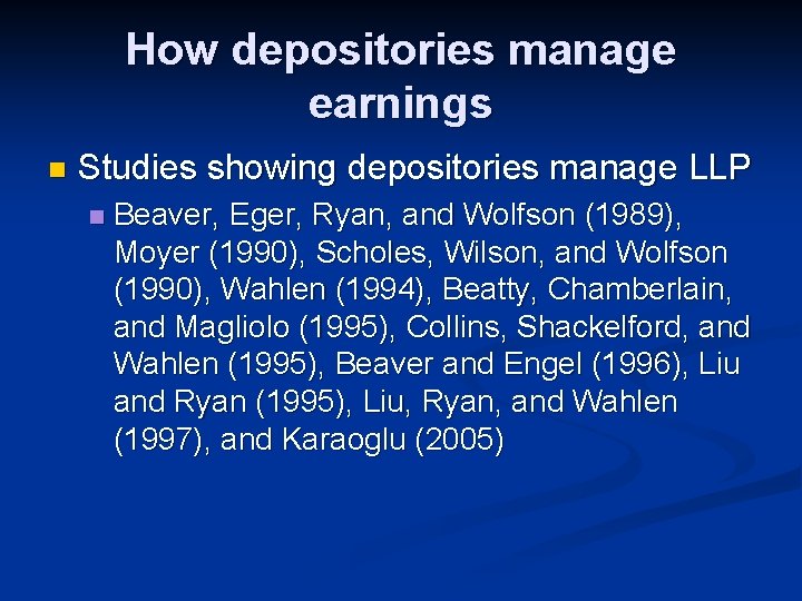 How depositories manage earnings n Studies showing depositories manage LLP n Beaver, Eger, Ryan,