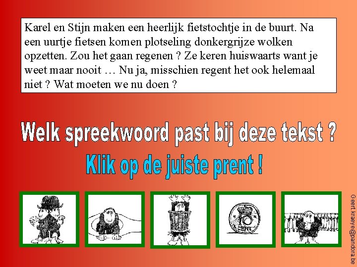 Karel en Stijn maken een heerlijk fietstochtje in de buurt. Na een uurtje fietsen
