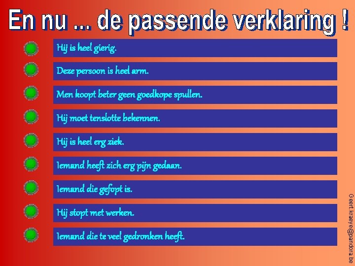 Hij is heel gierig. Deze persoon is heel arm. Men koopt beter geen goedkope