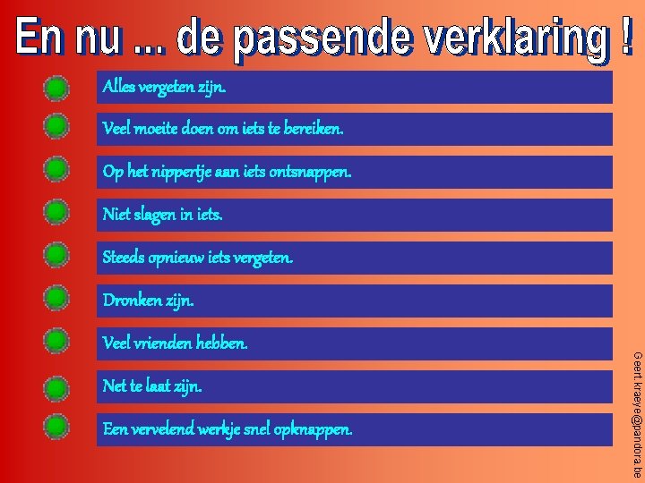 Alles vergeten zijn. Veel moeite doen om iets te bereiken. Op het nippertje aan