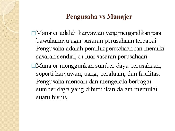 Pengusaha vs Manajer �Manajer adalah karyawan yang mengarahkan para bawahannya agar sasaran perusahaan tercapai.