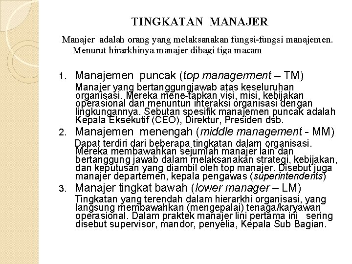 TINGKATAN MANAJER Manajer adalah orang yang melaksanakan fungsi-fungsi manajemen. Menurut hirarkhinya manajer dibagi tiga