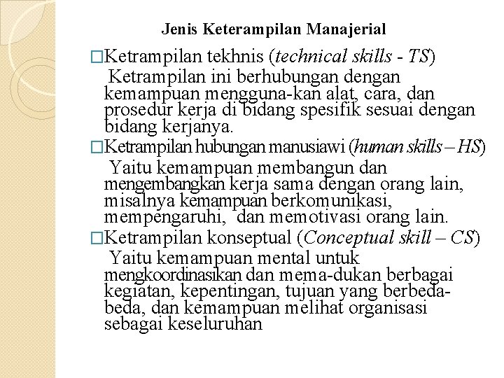 Jenis Keterampilan Manajerial �Ketrampilan tekhnis (technical skills - TS) Ketrampilan ini berhubungan dengan kemampuan