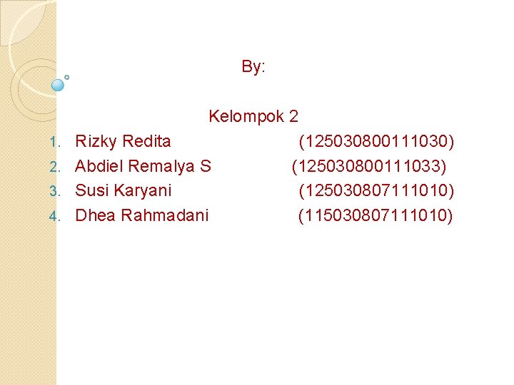 By: Kelompok 2 Rizky Redita 2. Abdiel Remalya S 3. Susi Karyani 4. Dhea