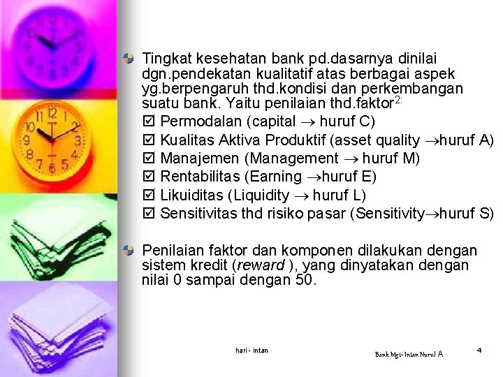 Tingkat kesehatan bank pd. dasarnya dinilai dgn. pendekatan kualitatif atas berbagai aspek yg. berpengaruh