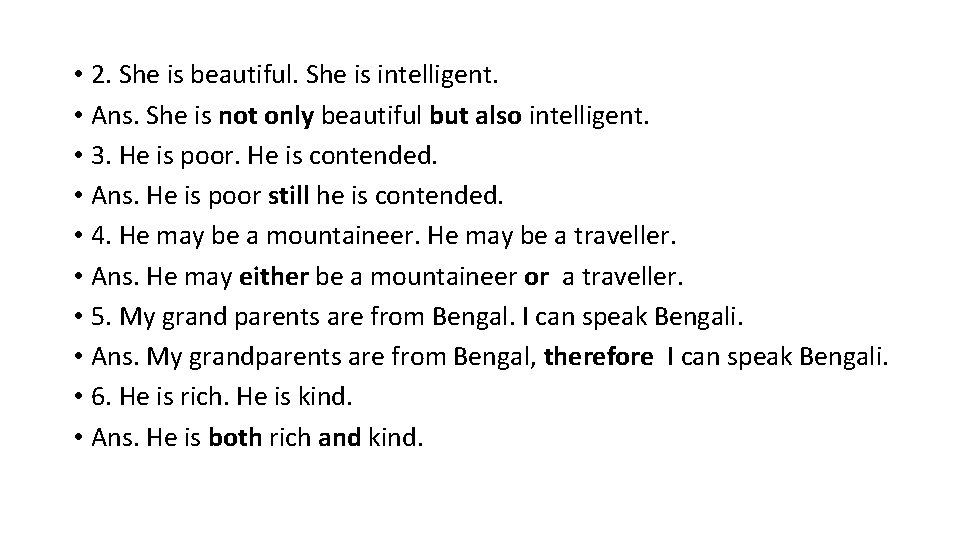  • 2. She is beautiful. She is intelligent. • Ans. She is not