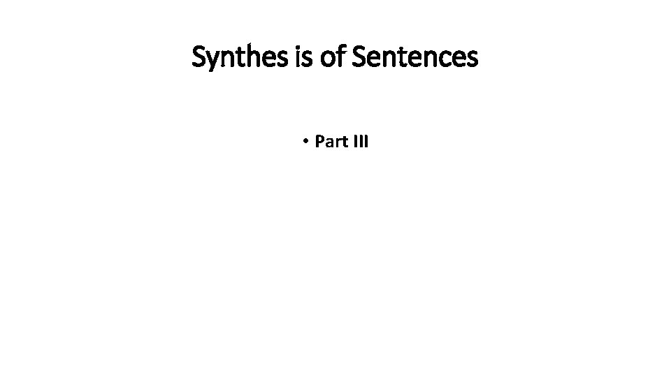 Synthes is of Sentences • Part III 