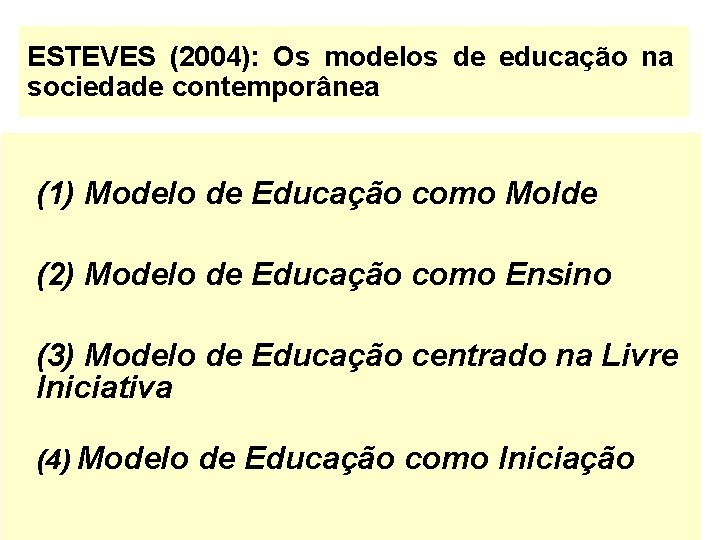 ESTEVES (2004): Os modelos de educação na sociedade contemporânea (1) Modelo de Educação como