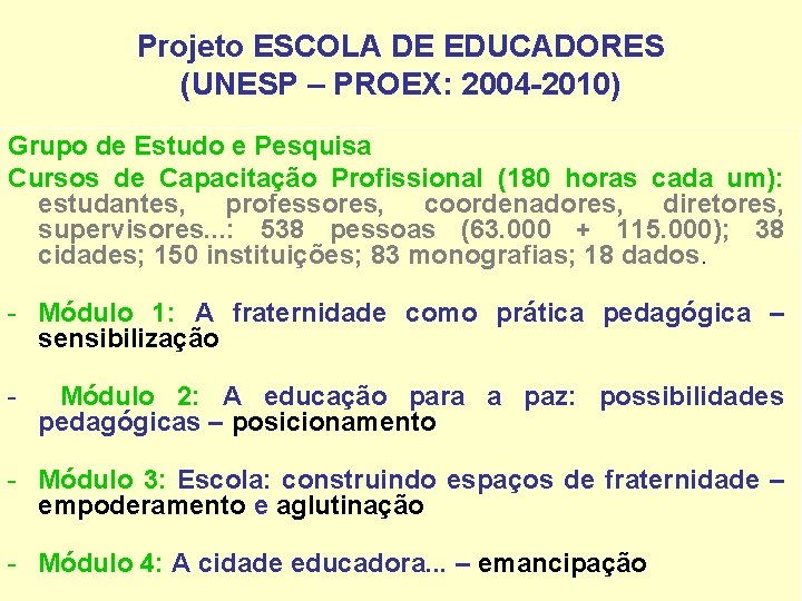 Projeto ESCOLA DE EDUCADORES (UNESP – PROEX: 2004 -2010) Grupo de Estudo e Pesquisa