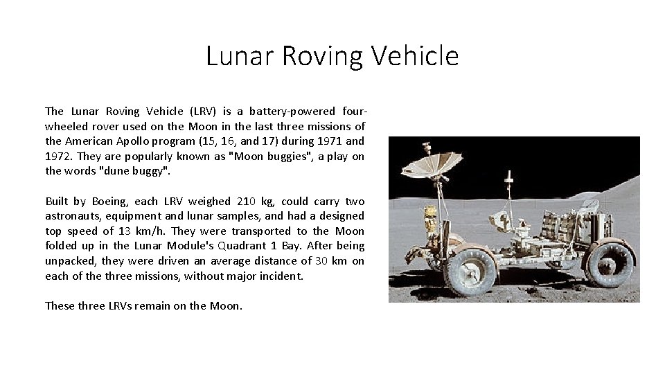 Lunar Roving Vehicle The Lunar Roving Vehicle (LRV) is a battery-powered fourwheeled rover used