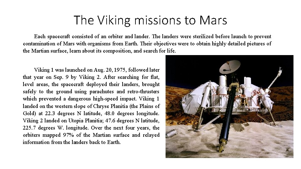 The Viking missions to Mars Each spacecraft consisted of an orbiter and lander. The