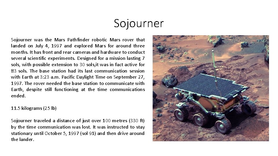 Sojourner was the Mars Pathfinder robotic Mars rover that landed on July 4, 1997