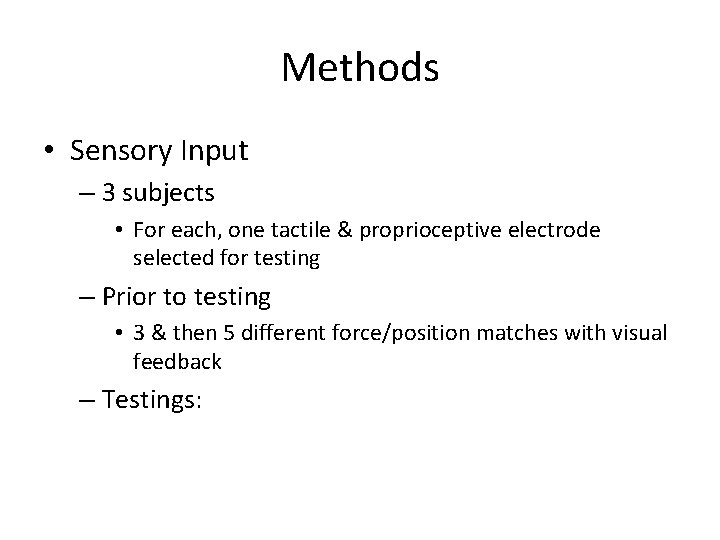 Methods • Sensory Input – 3 subjects • For each, one tactile & proprioceptive