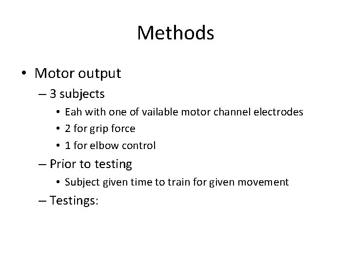 Methods • Motor output – 3 subjects • Eah with one of vailable motor