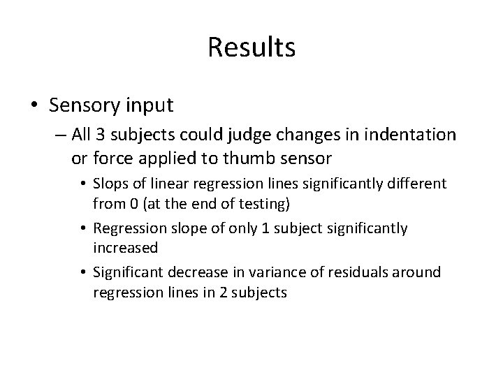 Results • Sensory input – All 3 subjects could judge changes in indentation or