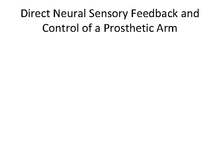 Direct Neural Sensory Feedback and Control of a Prosthetic Arm 