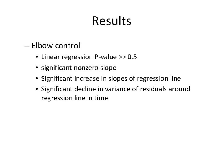Results – Elbow control • • Linear regression P-value >> 0. 5 significant nonzero