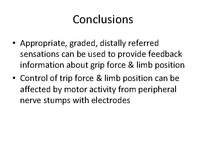Conclusions • Appropriate, graded, distally referred sensations can be used to provide feedback information