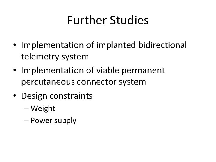 Further Studies • Implementation of implanted bidirectional telemetry system • Implementation of viable permanent