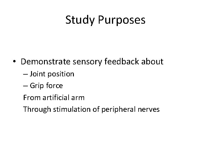 Study Purposes • Demonstrate sensory feedback about – Joint position – Grip force From