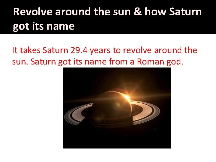 Revolve around the sun & how Saturn got its name It takes Saturn 29.
