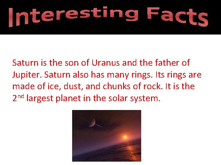 Saturn is the son of Uranus and the father of Jupiter. Saturn also has