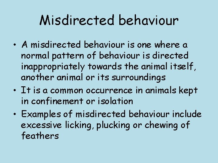 Misdirected behaviour • A misdirected behaviour is one where a normal pattern of behaviour