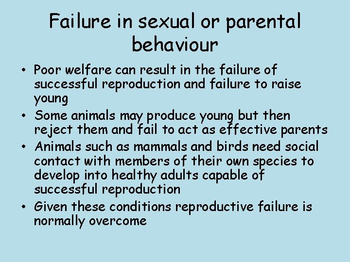 Failure in sexual or parental behaviour • Poor welfare can result in the failure