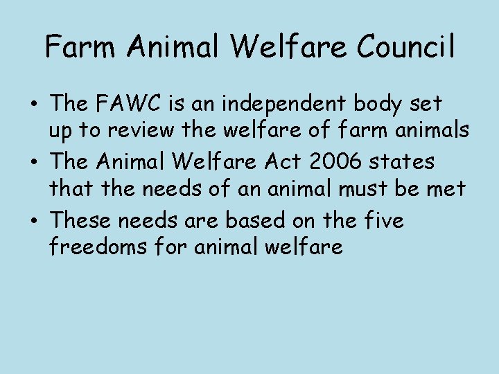 Farm Animal Welfare Council • The FAWC is an independent body set up to