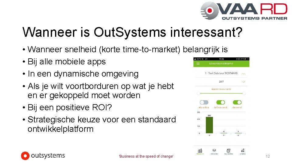 Wanneer is Out. Systems interessant? • Wanneer snelheid (korte time-to-market) belangrijk is • Bij