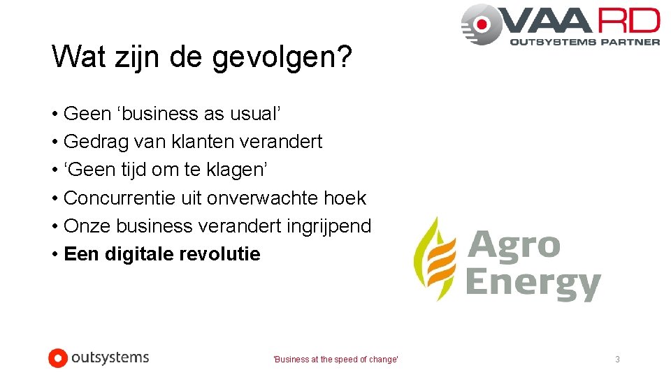 Wat zijn de gevolgen? • Geen ‘business as usual’ • Gedrag van klanten verandert