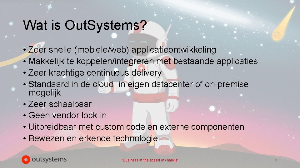 Wat is Out. Systems? • Zeer snelle (mobiele/web) applicatieontwikkeling • Makkelijk te koppelen/integreren met