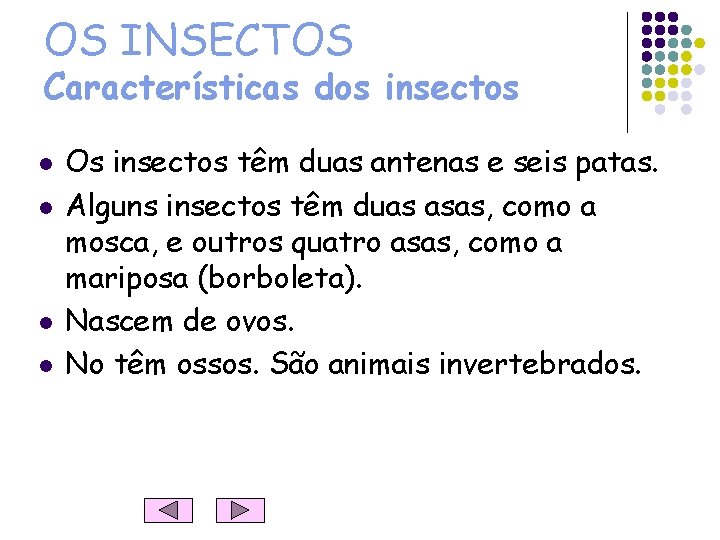 OS INSECTOS Características dos insectos l l Os insectos têm duas antenas e seis