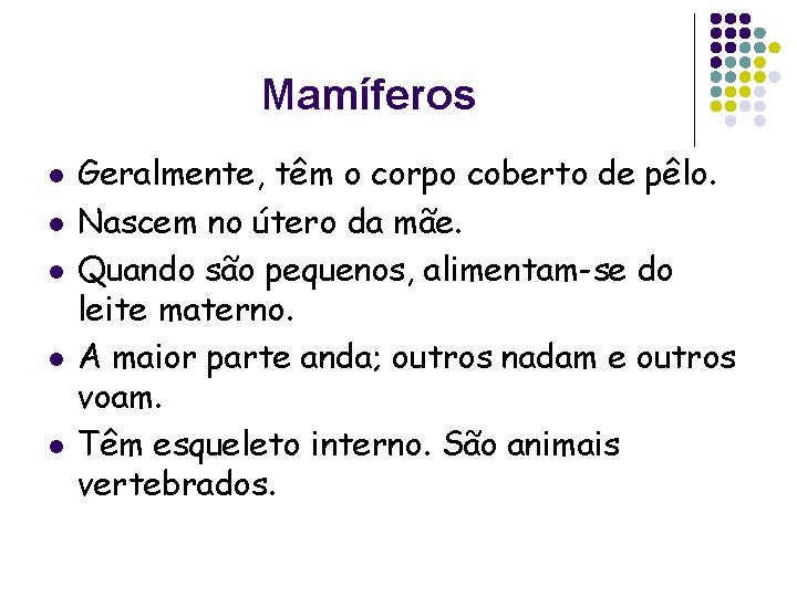 Mamíferos l l l Geralmente, têm o corpo coberto de pêlo. Nascem no útero