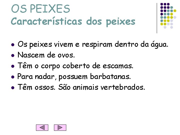 OS PEIXES Características dos peixes l l l Os peixes vivem e respiram dentro