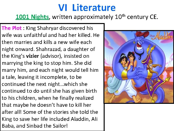 VI Literature 1001 Nights, written approximately 10 th century CE. The Plot : King