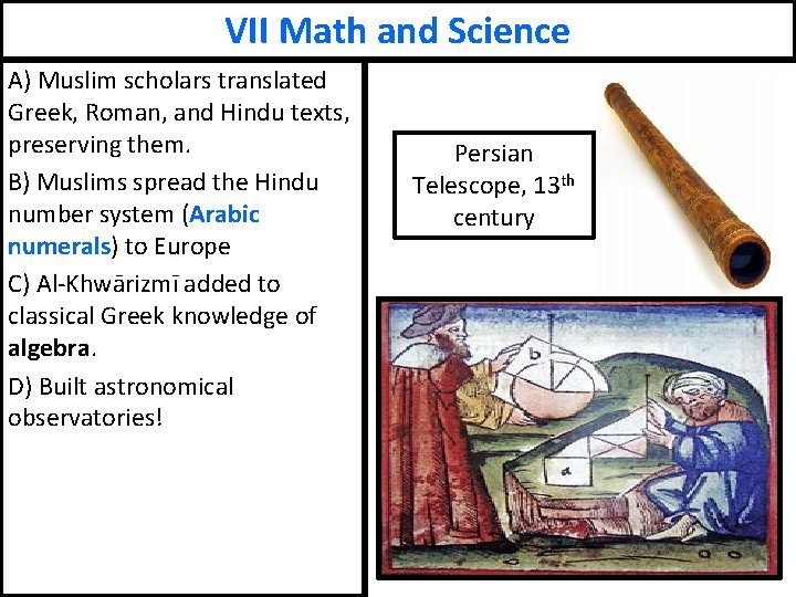 VII Math and Science A) Muslim scholars translated Greek, Roman, and Hindu texts, preserving