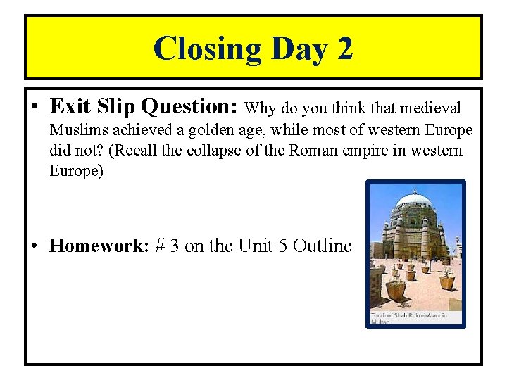 Closing Day 2 • Exit Slip Question: Why do you think that medieval Muslims