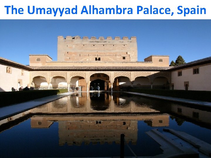 The Umayyad Alhambra Palace, Spain 