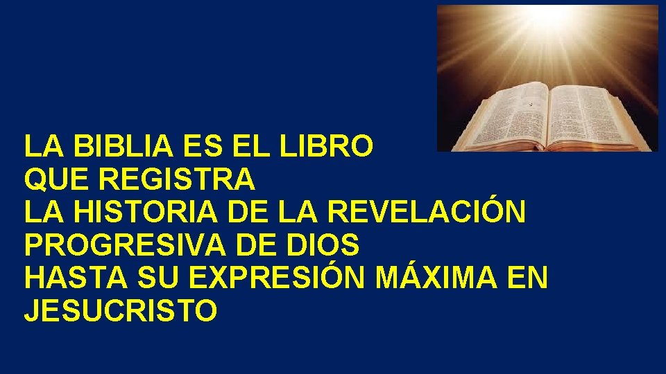 LA BIBLIA ES EL LIBRO QUE REGISTRA LA HISTORIA DE LA REVELACIÓN PROGRESIVA DE