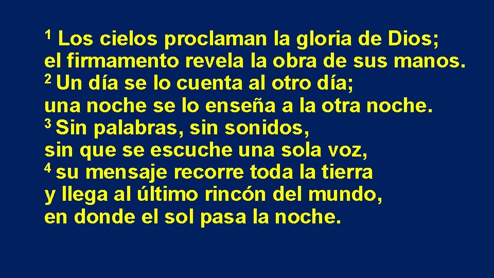 Los cielos proclaman la gloria de Dios; el firmamento revela la obra de sus