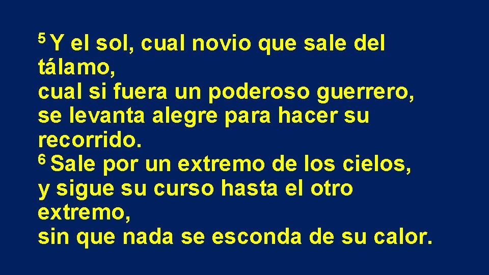 5 Y el sol, cual novio que sale del tálamo, cual si fuera un